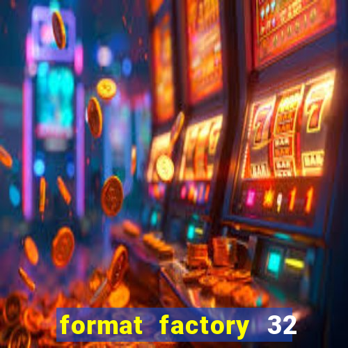 format factory 32 bits windows 7